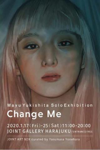 『CHANGE ME』 Mayu Yukishita Solo Exhibition JOINT ART BOX curated by YASUMASA YONEHARA